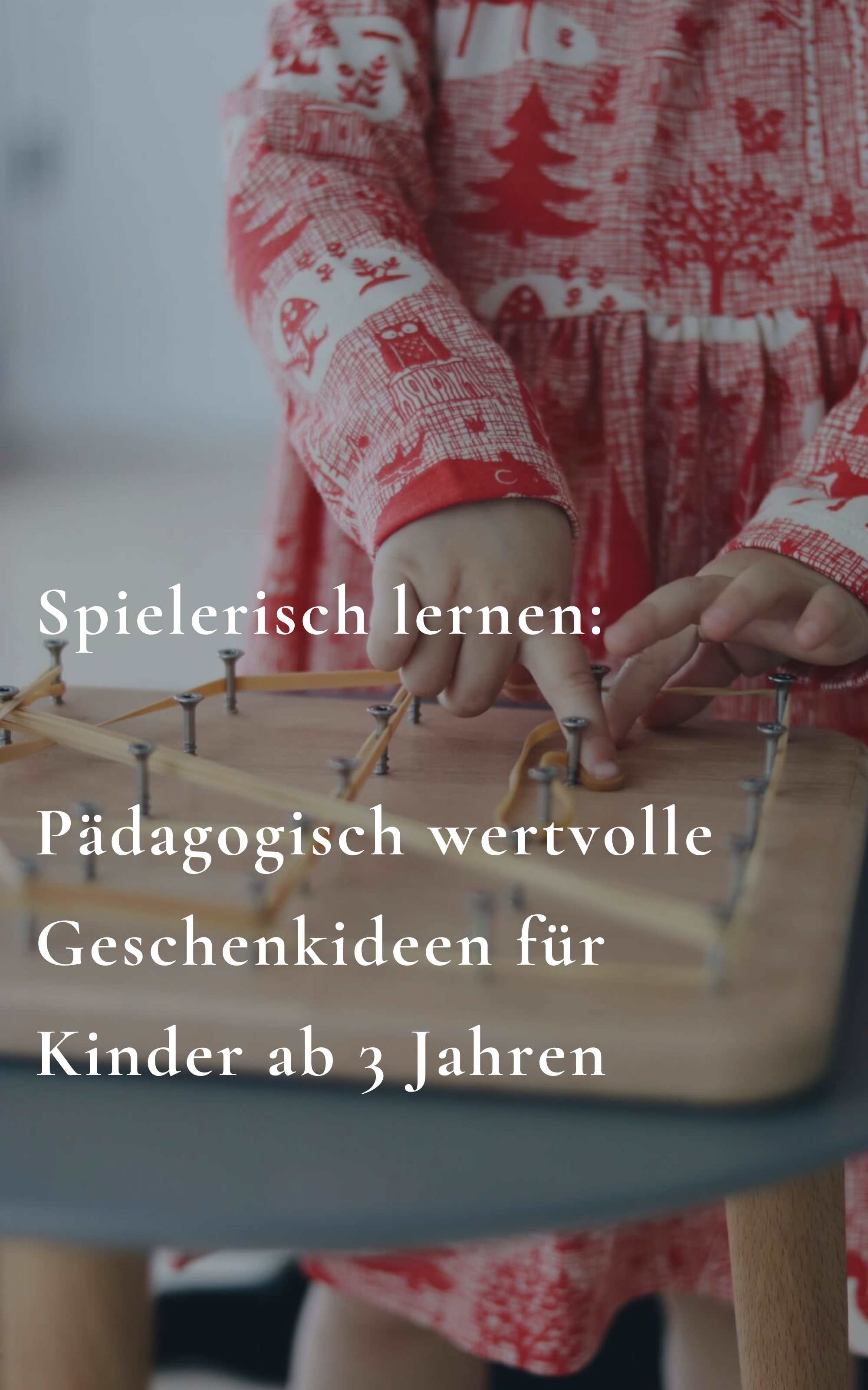 Spielerisch lernen: 30+ pädagogisch wertvolle Geschenkideen für Kinder